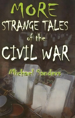 More Strange Tales Of The Civil War, De Michael Sanders. Editorial Burd Street Press, Tapa Blanda En Inglés