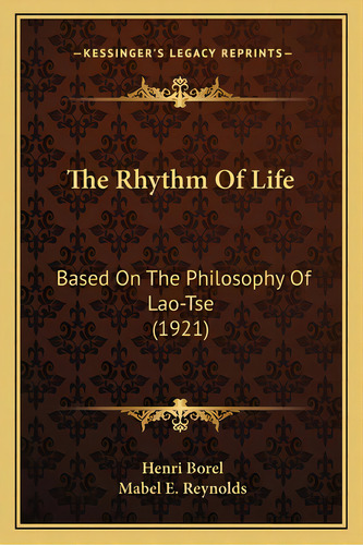The Rhythm Of Life: Based On The Philosophy Of Lao-tse (1921), De Borel, Henri. Editorial Kessinger Pub Llc, Tapa Blanda En Inglés