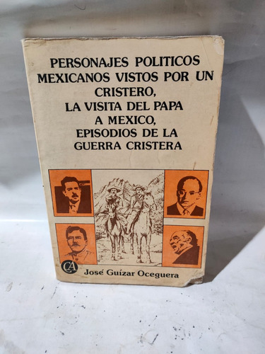 Personajes Políticos Mexicanos Vistos Por Un Cristero José G