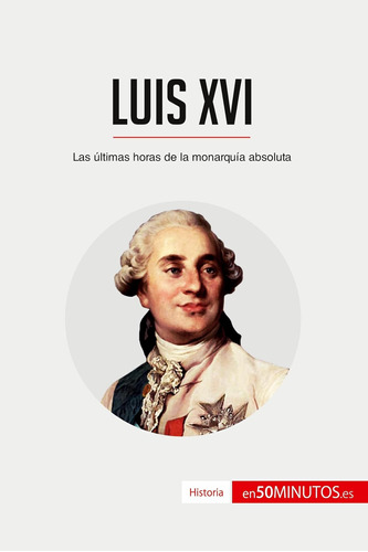 Libro: Luis Xvi: Las Últimas Horas De La Monarquía Absoluta 