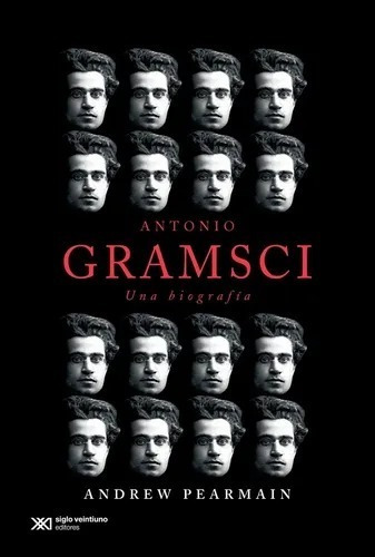 Antonio Gramsci, Biografia - Andrew Pearmain Ed. Siglo Xxi