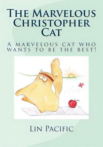 The Marvelous Christopher Cat : Christopher Cat Strives To Be The Best Cat He Can Be, De Lin Pacific. Editorial Createspace Independent Publishing Platform, Tapa Blanda En Inglés