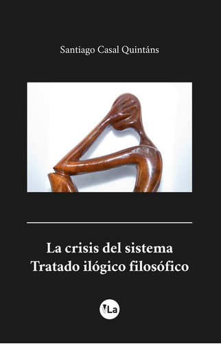 Crisis Del Sistema. Tratado Ilogico Filosofico,la - Casal...