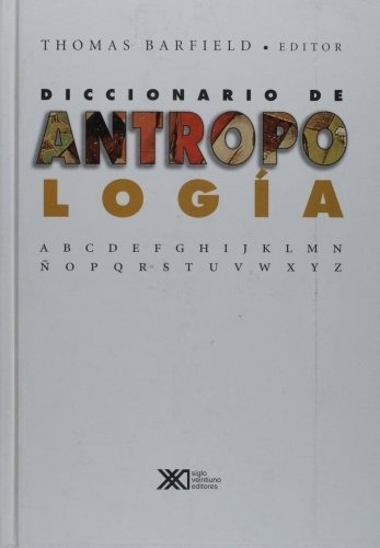 DICCIONARIO DE ANTROPOLOGIA, de BARFIELD, THOMAS (EDITOR). Editorial Siglo Xxi Editores en español
