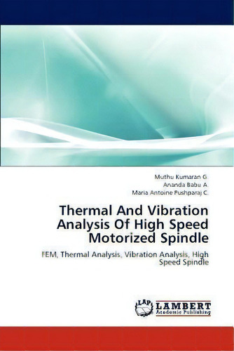 Thermal And Vibration Analysis Of High Speed Motorized Spindle, De Muthu Kumaran G. Editorial Lap Lambert Academic Publishing, Tapa Blanda En Inglés