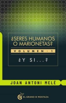 Seres Humanos O Marionetas? Vol. 1. Y Si... ? - Joan Antoni 