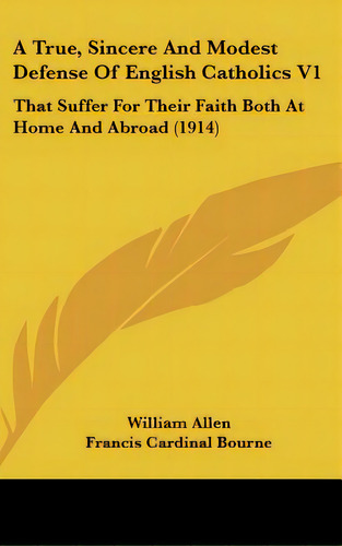 A True, Sincere And Modest Defense Of English Catholics V1: That Suffer For Their Faith Both At H..., De Allen, William. Editorial Kessinger Pub Llc, Tapa Dura En Inglés