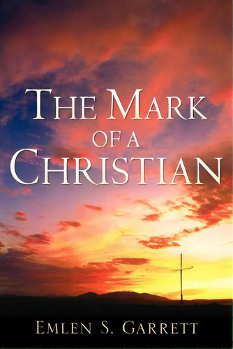The Mark Of A Christian, De Garrett, Emlen S.. Editorial Xulon Pr, Tapa Blanda En Inglés