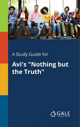 A Study Guide For Avi's Nothing But The Truth, De Gale, Cengage Learning., Vol. 1. Editorial Gale Study Guides, Tapa Blanda En Inglés