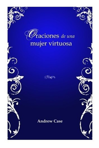 Libro : Oraciones De Una Mujer Virtuosa - Case, Andrew