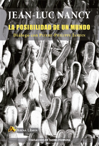 La Posibilidad De Un Mundo, Jean Luc Nancy, Arena