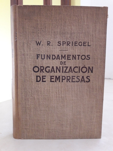 Fundamentos De Organización De Empresas. William R. Spriegel