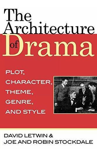 The Architecture Of Drama : Plot, Character, Theme, Genre And Style, De David Letwin. Editorial Scarecrow Press, Tapa Blanda En Inglés