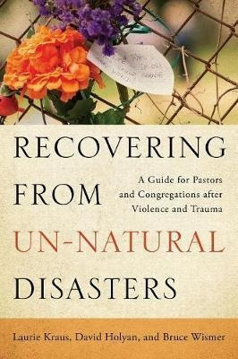 Recovering From Un-natural Disasters - Laurie Kraus