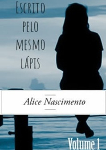 Escrito Pelo Mesmo Lápis - Volume 1, De Alice Nascimento. Série Não Aplicável, Vol. 1. Editora Clube De Autores, Capa Mole, Edição 1 Em Português, 2020