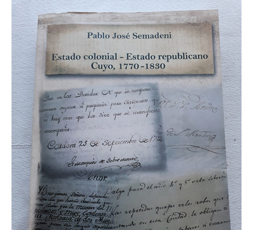 Estado Colonial - Estado Republicano Cuyo 1770-1830 Semadeni