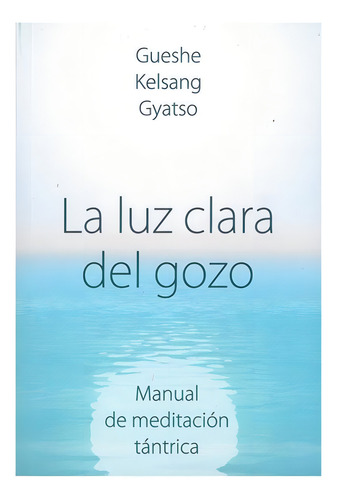 La Luz Clara Del Gozo, De Gueshe Kelsang Gyatso Rimpoche. Editorial Editorial Tharpa En Español