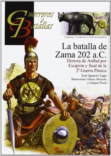 La batalla de Zama 202 a C    derrota de Anibal por Escipion y final de la 2 Guerra Punica, de Jose Ignacio Lago Marin., vol. N/A. Editorial Almena Ediciones, tapa blanda en español, 2013