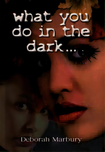 What You Do In The Dark: A Novel By Deborah Marbury, De Marbury, Deborah. Editorial Authorhouse, Tapa Dura En Inglés