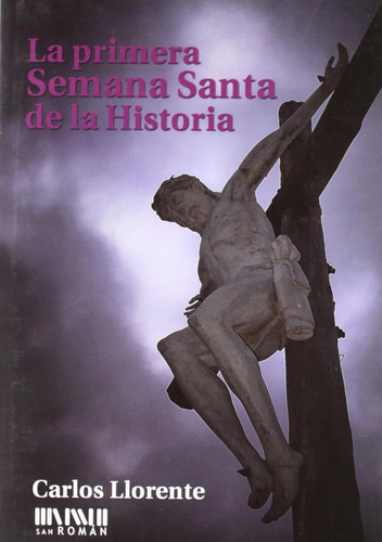 Libro: La Primera Semana Santa De La Historia. Carlos Lloren