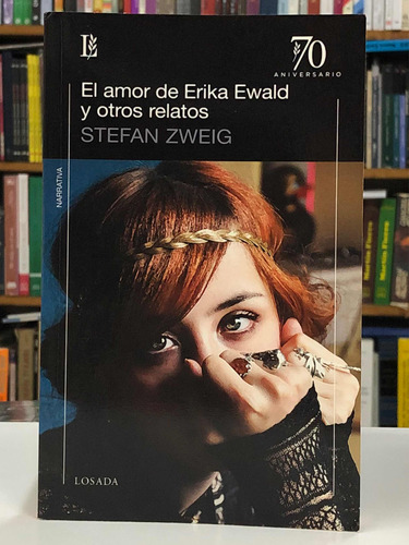 El Amor De Erika Ewald Otros Relatos - Stefan Zweig - Losada