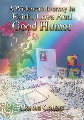 A Widower's Journey In Faith, Love And Good Humor, De Harold Collins., Vol. 1. Editorial Xulon Press, Tapa Dura En Inglés