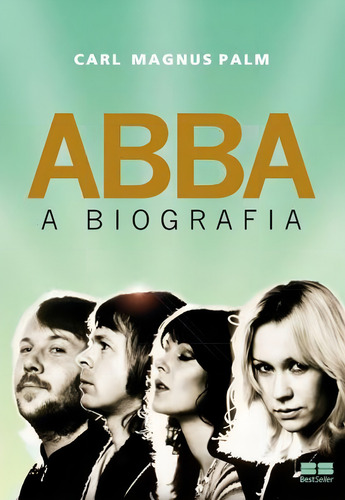 Abba: A biografia, de Palm, Carl Magnus. Editorial BestSeller, capa mole em português, 2014