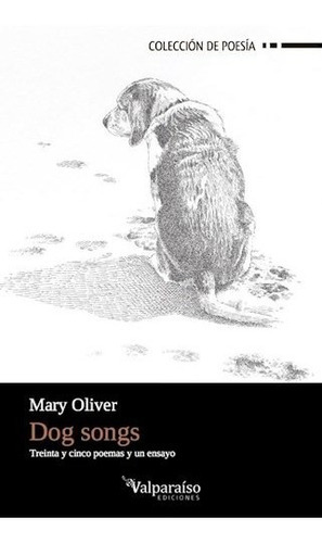 Dog Songs, De Oliver, Mary (10 De Septiembre De 1935, Maple Heights, Ohio, Estados Unidos). Editorial Valparaíso Ediciones, Tapa Blanda En Inglés
