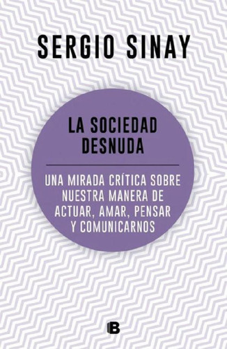 Libro - La Sociedad Desnuda, De Sinay, Sergio. Editorial Ed