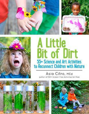 Libro A Little Bit Of Dirt : 55+ Science And Art Activiti...