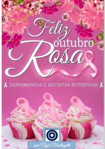 Feliz Outubro Rosa: Depoimentos E Receitas Nutritivas, De Neyd Montingelli. Série Não Aplicável, Vol. 1. Editora Clube De Autores, Capa Mole, Edição 1 Em Português, 2016