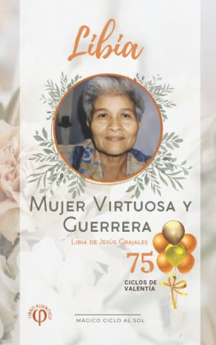 Libia Mujer Virtuosa Y Guerrera: 75 Ciclos De Valentia Libro