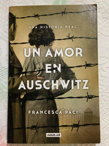 Un Amor En Auschwitz: Una Historia Real - Francesca Paci (Usado)
