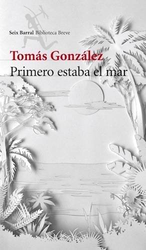 Primero Estaba El Mar - Tomás González