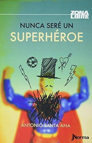 Nunca Sere Un Superheroe - Santa Ana, Antonio