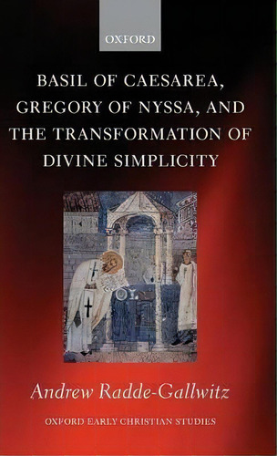 Basil Of Caesarea, Gregory Of Nyssa, And The Transformation Of Divine Simplicity, De Andrew Radde-gallwitz. Editorial Oxford University Press, Tapa Dura En Inglés