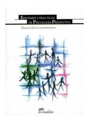 Epistemes Y Prácticas De Psicología Preventiva, De Zaldúa, Graciela. Editorial Eudeba En Español