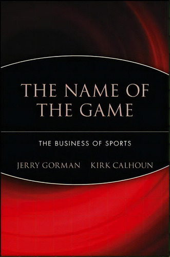 The Name Of The Game : The Business Of Sports, De Jerry Gorman. Editorial John Wiley & Sons Inc, Tapa Blanda En Inglés