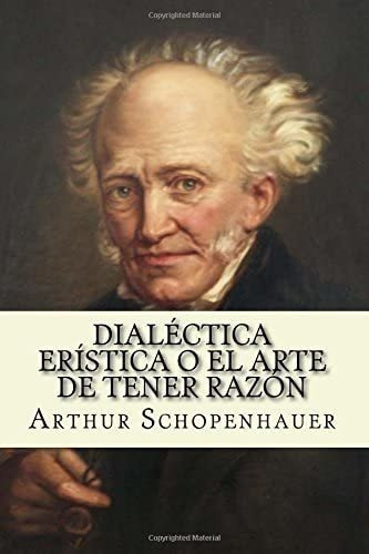 Libro: Dialectica Eristica O El Arte De Tener Razon (spanish