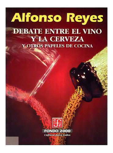 Debate Entre El Vino Y La Cerveza Y Otros Papeles De Cocina, De Alfonso Reyes., Vol. N/a. Editorial Fondo De Cultura Económica, Tapa Blanda En Español, 2000