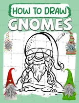 Comprar Libro: How To Draw Gnomes: Learn To Draw Incredibly Cute - E