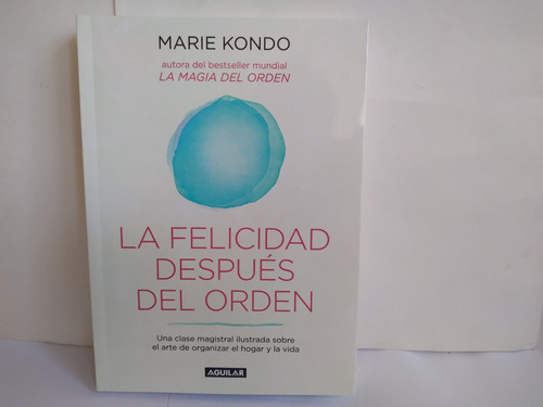 La Felicidad Después Del Orden.  Marie Kondo     2019