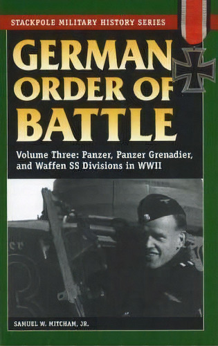 German Order Of Battle : Panzer, Panzer Grenadier, And Waffen Ss Divisions In Wwii, De Samuel W. Mitcham. Editorial Stackpole Books, Tapa Blanda En Inglés