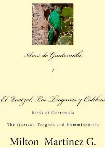 Aves De Guatemala, De Mr Milton Martinez G. Editorial Createspace Independent Publishing Platform, Tapa Blanda En Español