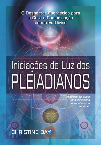 Iniciações de Luz dos Pleiadianos: Iniciações de Luz dos Pleiadianos, de Day, Christine. Editora Pensamento-Cultrix Ltda., capa mole em português, 2011