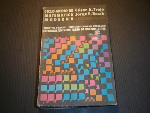 Ciclo Medio De Matematica Moderna. C.trejo- J.bosch 1974