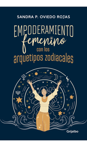 Empoderamiento Femenino Con Los Arquetipos Zodiacales, De Sandra P. Oviedo Rojas. Serie 6287649293, Vol. 1. Editorial Penguin Random House, Tapa Blanda, Edición 2024 En Español, 2024