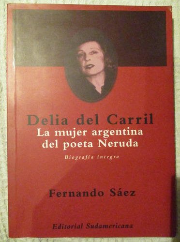 Sáez - Delia Del Carril. La Mujer Argentina Del Poeta Neruda
