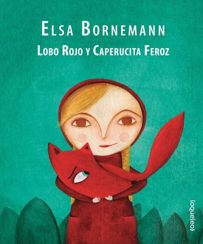 Lobo Rojo Y Caperucita Feroz, Elsa Bornemann. Ed. Loqueleo