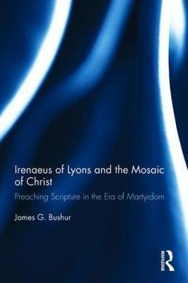 Irenaeus Of Lyons And The Mosaic Of Christ - James G. Bus...
